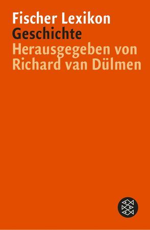 Fischer Lexikon Geschichte von Blickle,  Peter, Burkhardt,  Johannes, Deininger,  J., Dülmen,  Richard van, Gerteis,  Klaus, Hannig,  Jürgen, Hudemann,  Rainer, Jaeger,  Friedrich, Kopitzsch,  Franklin, Langewiesche,  Dieter, Lottes,  Günther, Mitterauer,  Michael, Mooser,  Josef, Nowak,  Kurt, Rüsen,  Jörn, Schieder,  Wolfgang, Schmidt,  Gustav, Tenfelde,  Klaus, Thamer,  Hans-Ulrich, Wunder,  Heide