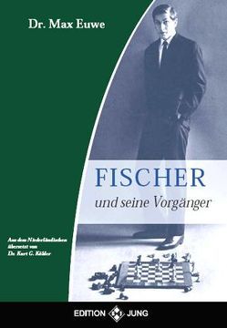 Fischer und seine Vorgänger von Euwe,  Max, Köhler,  Kurt G