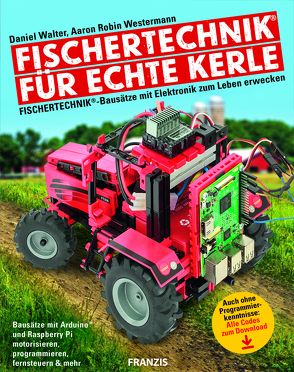 fischertechnik® für echte Kerle von Walter,  Daniel, Westermann,  Aaron Robin