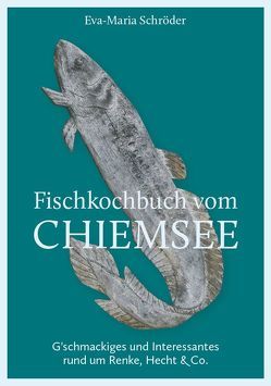 Fischkochbuch vom Chiemsee von Schröder,  Eva M