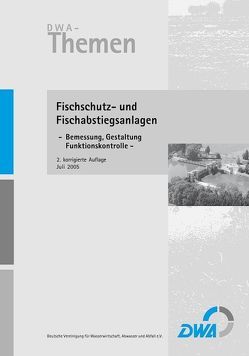 Fischschutz- und Fischabstiegsanlagen – Bemessung, Gestaltung, Funktionskontrolle von Deutsche Vereinigung für Wasserwirtschaft,  Abwasser und Abfall e.V. (DWA)