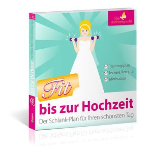 Fit bis zur Hochzeit von Die Hochzeitsprofis, Schnitzenbaumer,  Magdalena