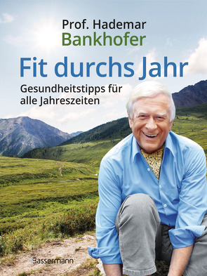 Fit durchs Jahr. Gesundheitstipps für alle Jahreszeiten. Gesund bleiben und wieder werden von Bankhofer,  Hademar