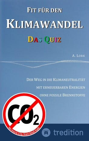 Fit für den Klimawandel – Das Quiz: Klimafragen und Lösungen zum Erraten für Jugendliche und Erwachsene mit und ohne Vorkenntnisse von Lork,  Andreas