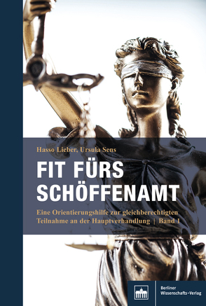 Fit fürs Schöffenamt. Handbuch für ehrenamtliche Richterinnen und Richter in der Strafgerichtsbarkeit von Lieber,  Hasso, Sens,  Ursula