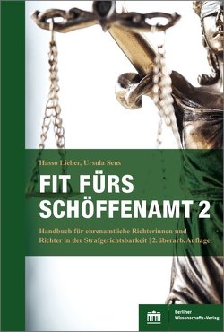 Fit fürs Schöffenamt. Handbuch für ehrenamtliche Richterinnen und Richter in der Strafgerichtsbarkeit von Lieber,  Hasso, Sens,  Ursula