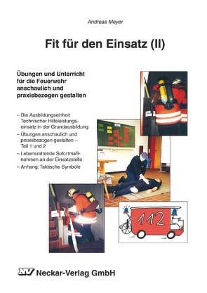 Fit für den Einsatz. Übungen und Unterricht für die Feuerwehr anschaulich… / Fit für den Einsatz. Übungen und Unterricht für die Feuerwehr anschaulich… von Meyer,  Andreas, Seidt,  Michael, Wilhelm,  Andreas