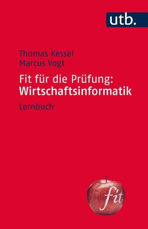 Fit für die Prüfung: Wirtschaftsinformatik von Kessel,  Thomas, Vogt,  Marcus