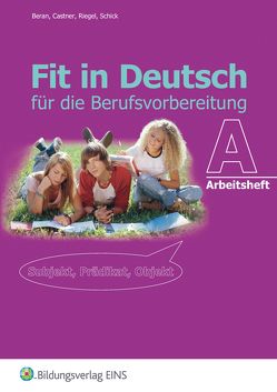 Fit in Deutsch für die Berufsvorbereitung von Beran,  Armgard, Bleifeld,  Ilka, Castner,  Sabine, Greiffendorf,  Sandra, Riegel,  Christian, Schick,  Heinz, Schürmann,  Christoph, Zimmermann,  Maya