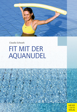 Fit mit der Aquanudel von Schwark,  Claudia, Wilke,  Kurt