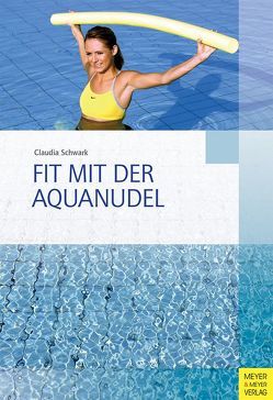 Fit mit der Aquanudel von Schwark,  Claudia, Wilke,  Kurt