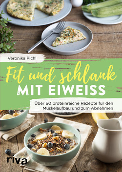 Fit und schlank mit Eiweiß von Pichl,  Veronika