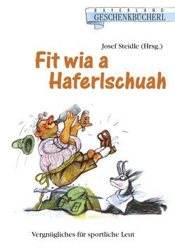 Fit wia a Haferlschuah von Steidle,  Josef