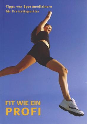 Fit wie ein Profi von Billigmann,  Peter, Dr. med. Schader,  Richard, Dr. med. Schneider,  Christian, Dr. med. Schneider,  Eva-Maria, Dr. med. Schubert,  Dietmar, Dr. med. Wolfarth,  Bernd, Dr. med. Ziegler,  Rudolf, Gerlach,  Klaus, Kees,  Johann A, Lichtenthal,  Andrew, Müller,  Norbert, Pecher,  Stefan, Senpinar,  Halil, Steinbach,  Klaus