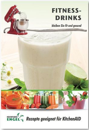 Fitness-Drinks – Rezepte geeignet für KitchenAid Blender von Kochstudio Engel, Möhrlein-Yilmaz,  Marion