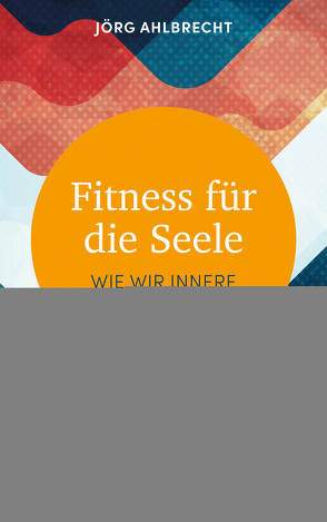 Fitness für die Seele von Ahlbrecht,  Jörg