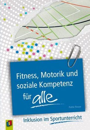 Inklusion in der Praxis: Fitness, Motorik und soziale Kompetenz für ALLE von Rouse,  Pattie