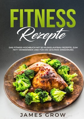 Fitness Rezepte von Grow,  James