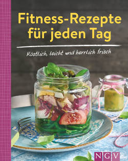 Fitness-Rezepte für jeden Tag – Köstlich, leicht und herrlich frisch