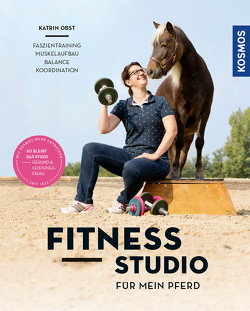 Fitnessstudio für mein Pferd von Obst,  Katrin