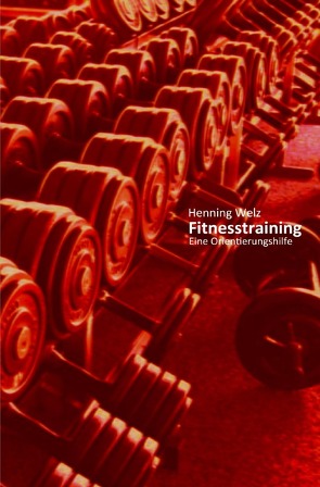 Fitnesstraining – Eine Orientierungshilfe von Welz,  Henning