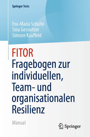 FITOR – Fragebogen zur individuellen, Team und organisationalen Resilienz von Gessnitzer,  Sina, Kauffeld,  Simone, Schulte,  Eva-Maria