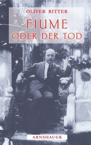 Fiume oder der Tod von Ritter,  Oliver