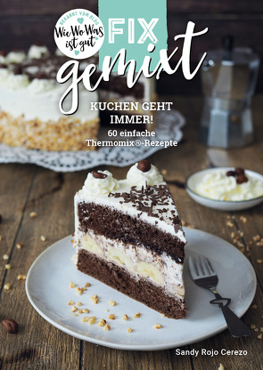 Fix gemixt – Kuchen geht immer! von Rojo Cerezo,  Sandy