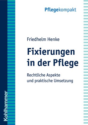 Fixierungen in der Pflege von Henke,  Friedhelm