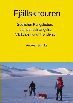 Fjällskitouren – Südlicher Kungsleden, Jämtlandstriangeln, Vålådalen und Trøndelag – Skitourenführer von Schulte ,  Andreas