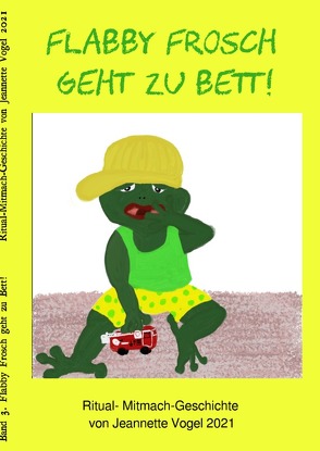 Flabby Frosch / Flabby Frosch geht zu Bett! von Vogel,  Jeannette