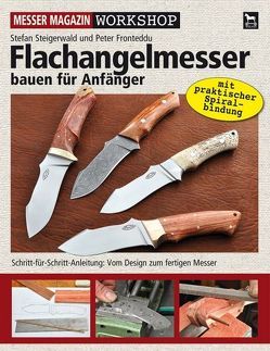 Flachangelmesser bauen für Anfänger von Fronteddu,  Peter, Steigerwald,  Stefan