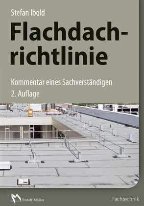 Flachdachrichtlinie – Kommentar eines Sachverständigen von Ibold,  Stefan