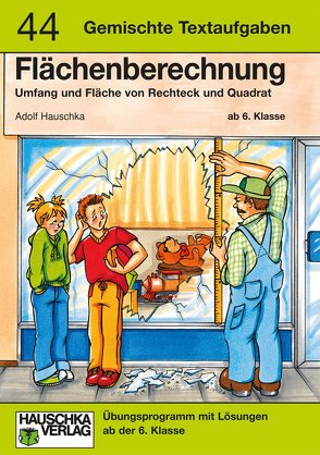 Flächenberechnung – Umfang und Fläche von Rechteck und Quadrat ab 5. Klasse, A5-Heft von Hauschka,  Adolf, Knapp,  Martina, Thiele,  Rainer