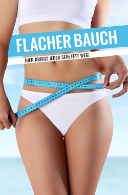 FLACHER BAUCH Hier kriegt jeder sein Fett weg! von Siemen,  Christel