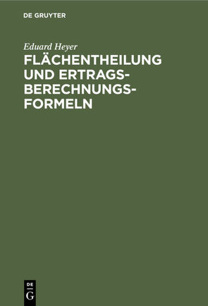 Flächentheilung und Ertragsberechnungs-Formeln von Heyer,  Eduard