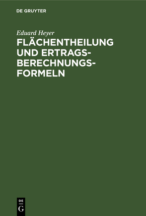 Flächentheilung und Ertragsberechnungs-Formeln von Heyer,  Eduard