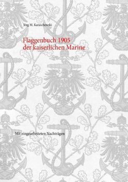 Flaggenbuch 1905 der kaiserlichen Marine von Karaschewski,  Jörg M.