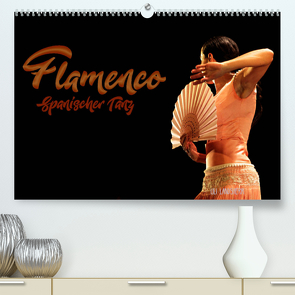 Flamenco. Spanischer Tanz (Premium, hochwertiger DIN A2 Wandkalender 2022, Kunstdruck in Hochglanz) von Landsherr,  Uli