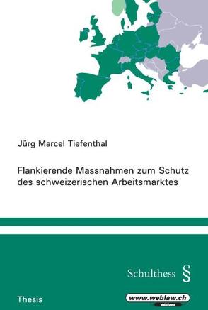 Flankierende Massnahmen zum Schutz des schweizerischen Arbeitsmarktes von Tiefenthal,  Jürg M