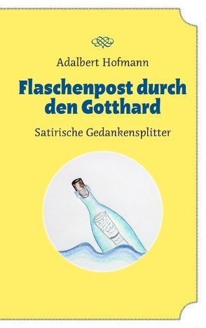 Flaschenpost durch den Gotthard von Hofmann,  Adalbert