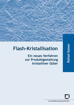 Flash-Kristallisation : ein neues Verfahren zur Produktgestaltung kristalliner Güter von Kaiser,  Rafael