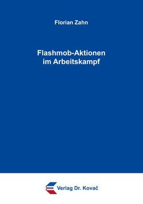 Flashmob-Aktionen im Arbeitskampf von Zahn,  Florian