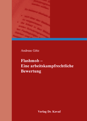 Flashmob – Eine arbeitskampfrechtliche Bewertung von Goetz,  Andreas