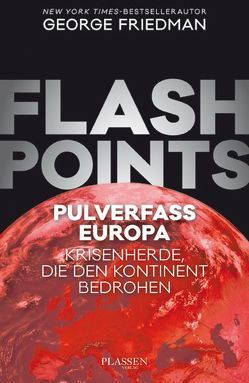 Flashpoints – Pulverfass Europa von Friedman,  George, Schulz,  Matthias