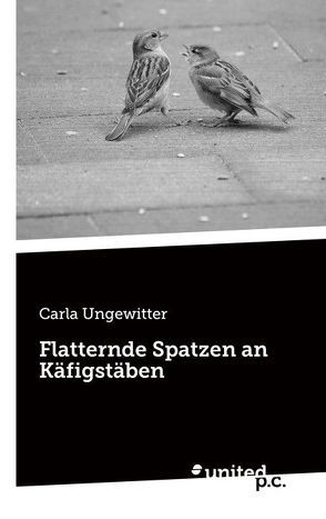 Flatternde Spatzen an Käfigstäben von Ungewitter,  Carla