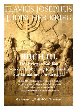 Flavius Josephus‘ Jüdischer Krieg / FLAVIUS JOSEPHUS JÜDISCHER KRIEG, III. Buch von ginner,  gerhart