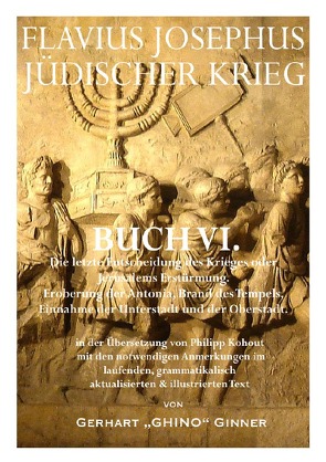 Flavius Josephus‘ Jüdischer Krieg / FLAVIUS JOSEPHUS JÜDISCHER KRIEG, VI. Buch von ginner,  gerhart