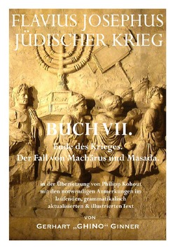 Flavius Josephus‘ Jüdischer Krieg / FLAVIUS JOSEPHUS JÜDISCHER KRIEG, VII. Buch von ginner,  gerhart