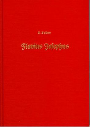 Flavius Josephus und seine Schriften in ihrem Verhältnis zum Judentume, zur griechisch-römischen Welt und Christentume von Brüne,  Bernhard